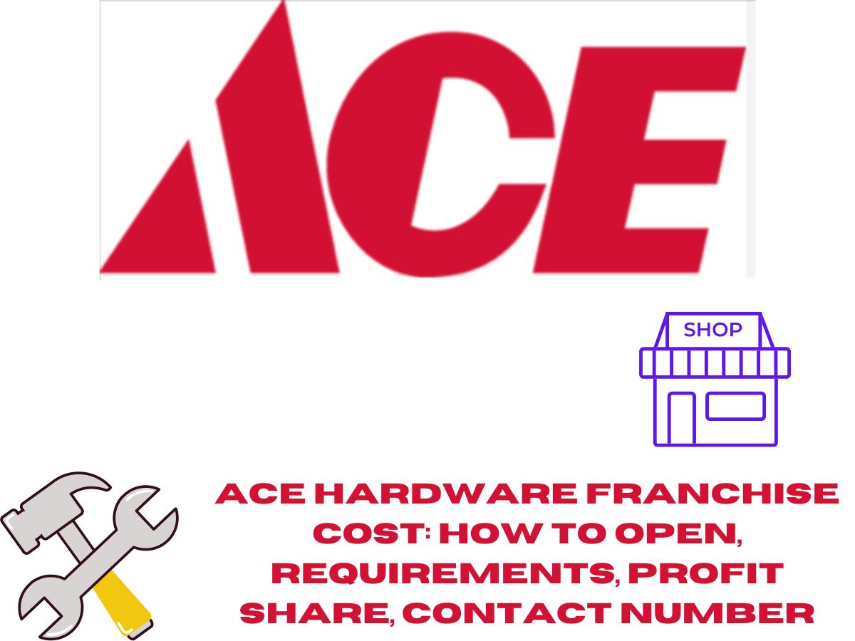 Ace Hardware Franchise Cost: How to Open, Requirements, Profit Share, Contact Number