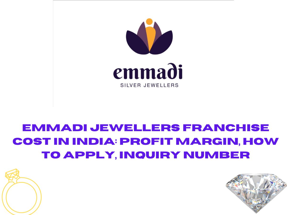 Emmadi Jewellers Franchise Cost in India: Profit Margin, How to Apply, Inquiry Number