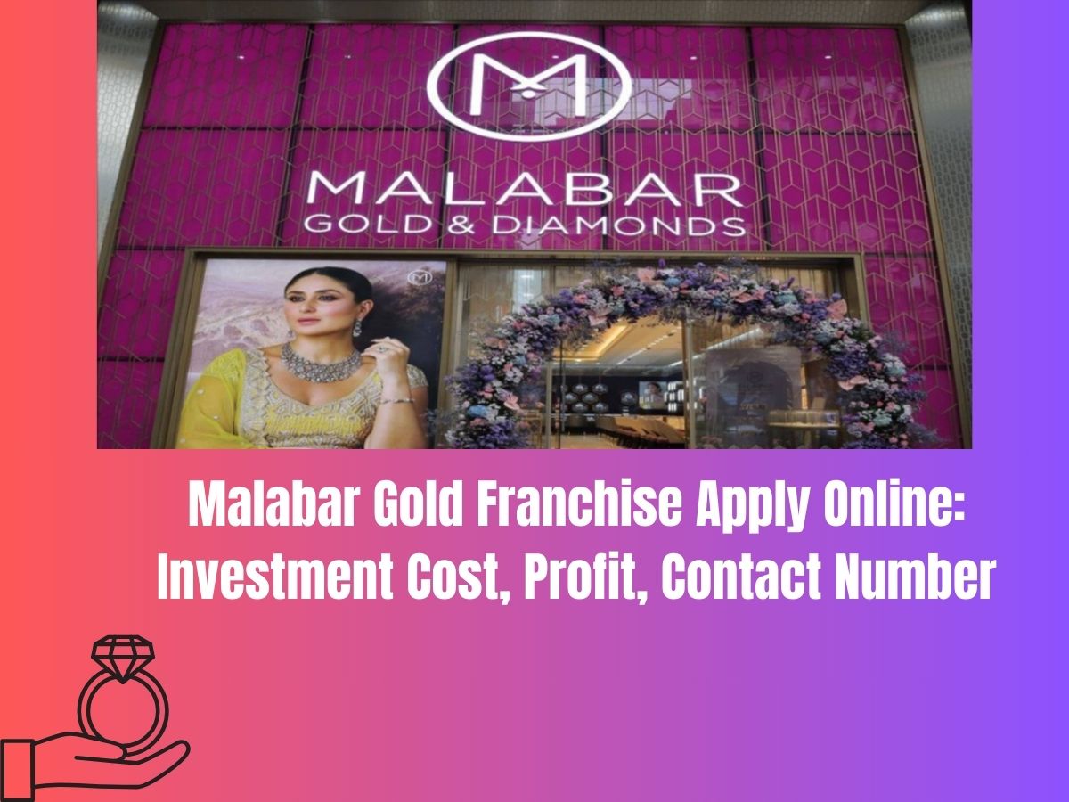 Malabar Gold Franchise Apply Online: Investment Cost, Profit, Contact Number