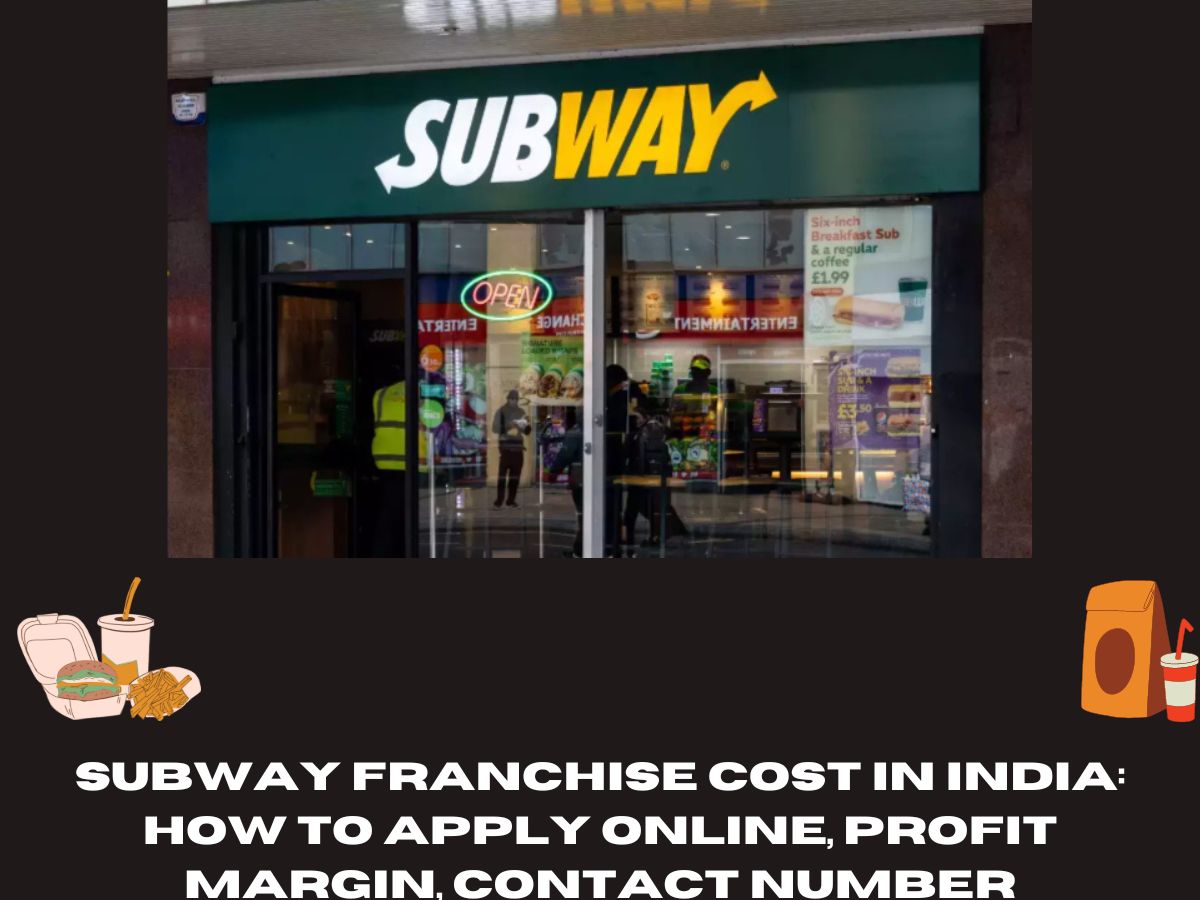 Subway Franchise Cost in India: How to Apply Online, Profit Margin, Contact Number