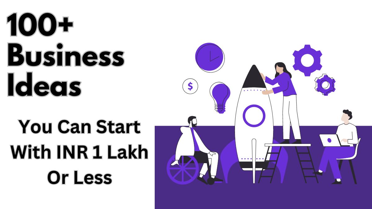 100+ Business Ideas You Can Start With INR 1 Lakh Or Less