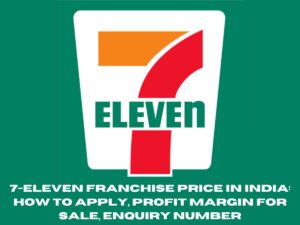 7-Eleven Franchise Price in India: How to Apply, Profit Margin for Sale, Enquiry Number