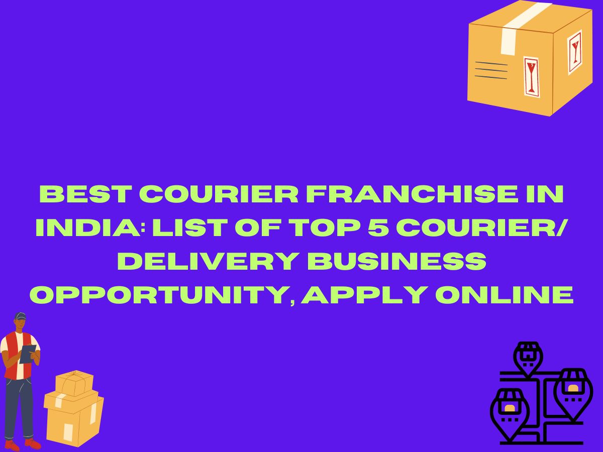 Best Courier Franchise in India: List of Top 5 Courier/ Delivery Business Opportunity, Apply Online