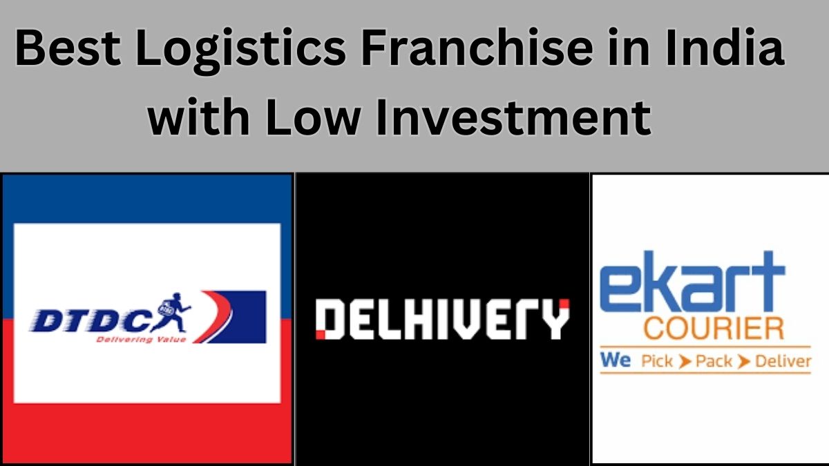 Best Logistics Franchise in India with Low Investment: List of Top E-Commerce Logistics
