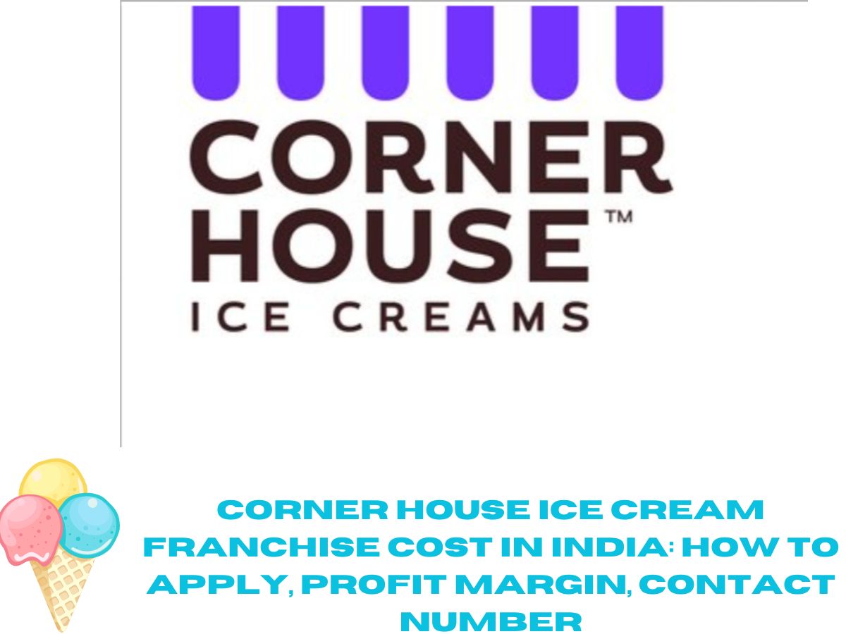 Corner House Ice Cream Franchise Cost in India: How to Apply, Profit Margin, Contact Number