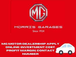 MG Motor Dealership Apply Online: Investment Cost, Profit Margin, Contact Number