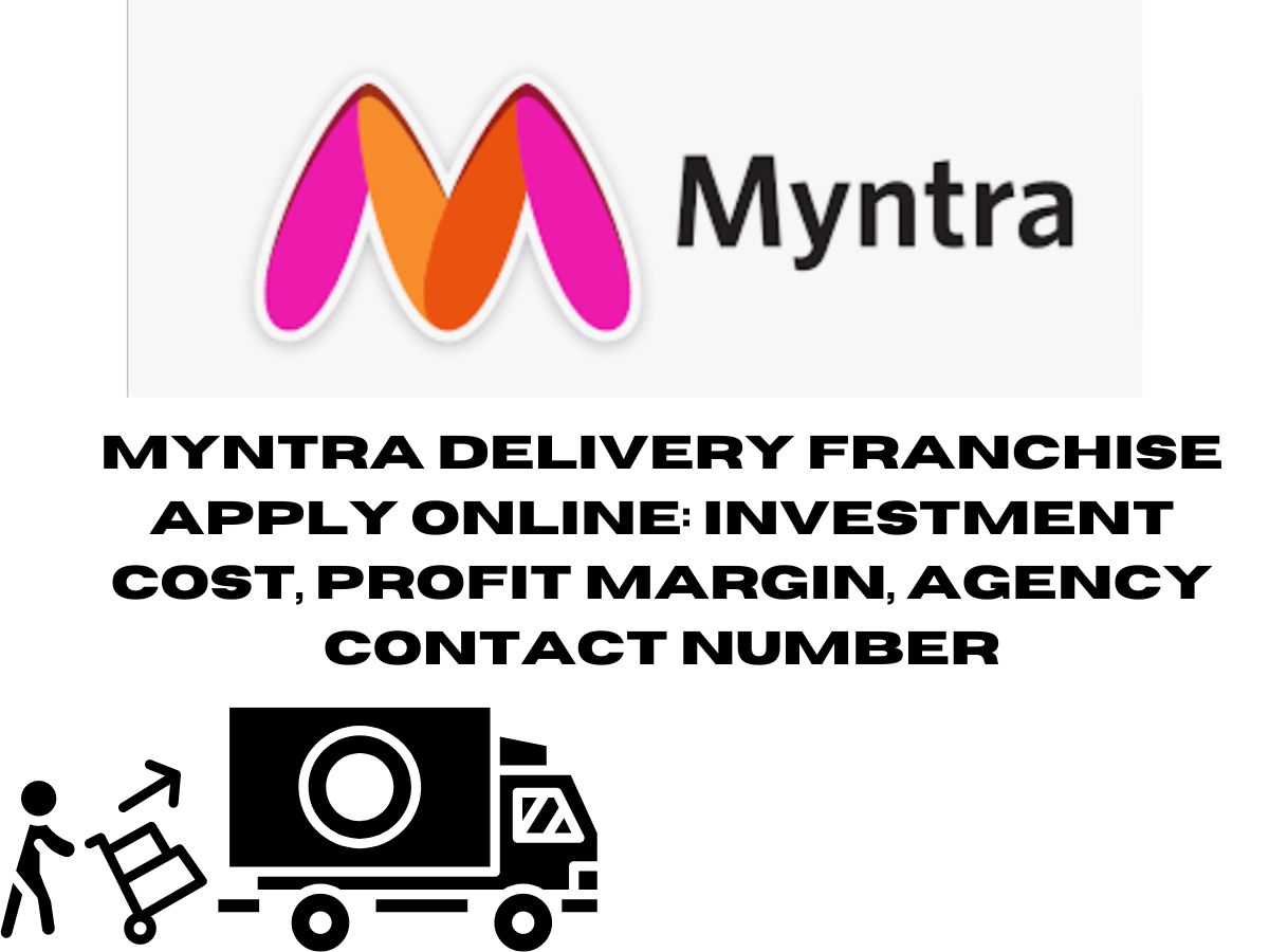 Myntra Delivery Franchise Apply Online: Investment Cost, Profit Margin, Agency Contact Number