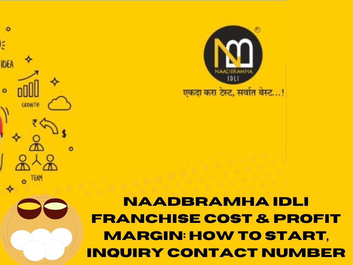 Naadbramha Idli Franchise Cost & Profit Margin: How to Start, Inquiry Contact Number