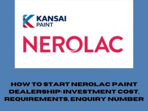 How to Start Nerolac Paint Dealership: Investment Cost, Requirements, Enquiry Number