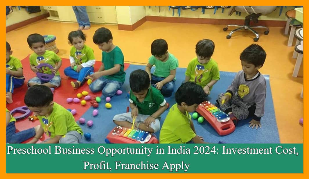 Preschool Business Opportunity in India 2024: Investment Cost, Profit, Franchise Apply