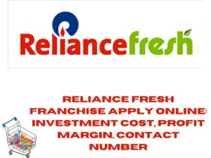 Reliance Fresh Franchise Apply Online: Investment Cost, Profit Margin, Contact Number
