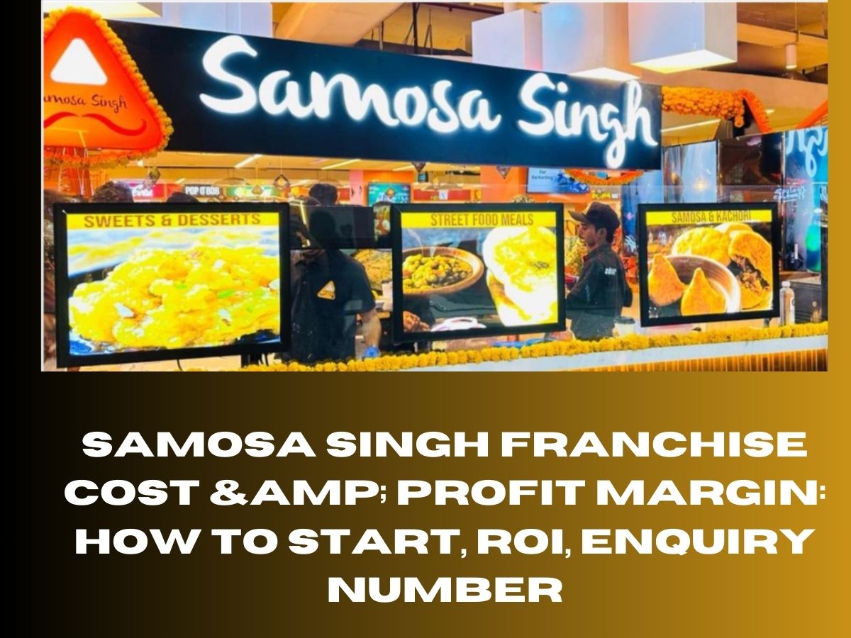 Samosa Singh Franchise Cost & Profit Margin: How to Start, ROI, Enquiry Number