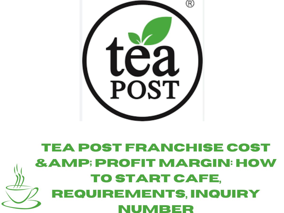 Tea Post Franchise Cost & Profit Margin: How to Start Cafe, Requirements, Inquiry Number