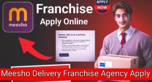Meesho Delivery Franchise Agency Apply